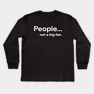 People Not A Big Fan Kids Long Sleeve T-Shirt